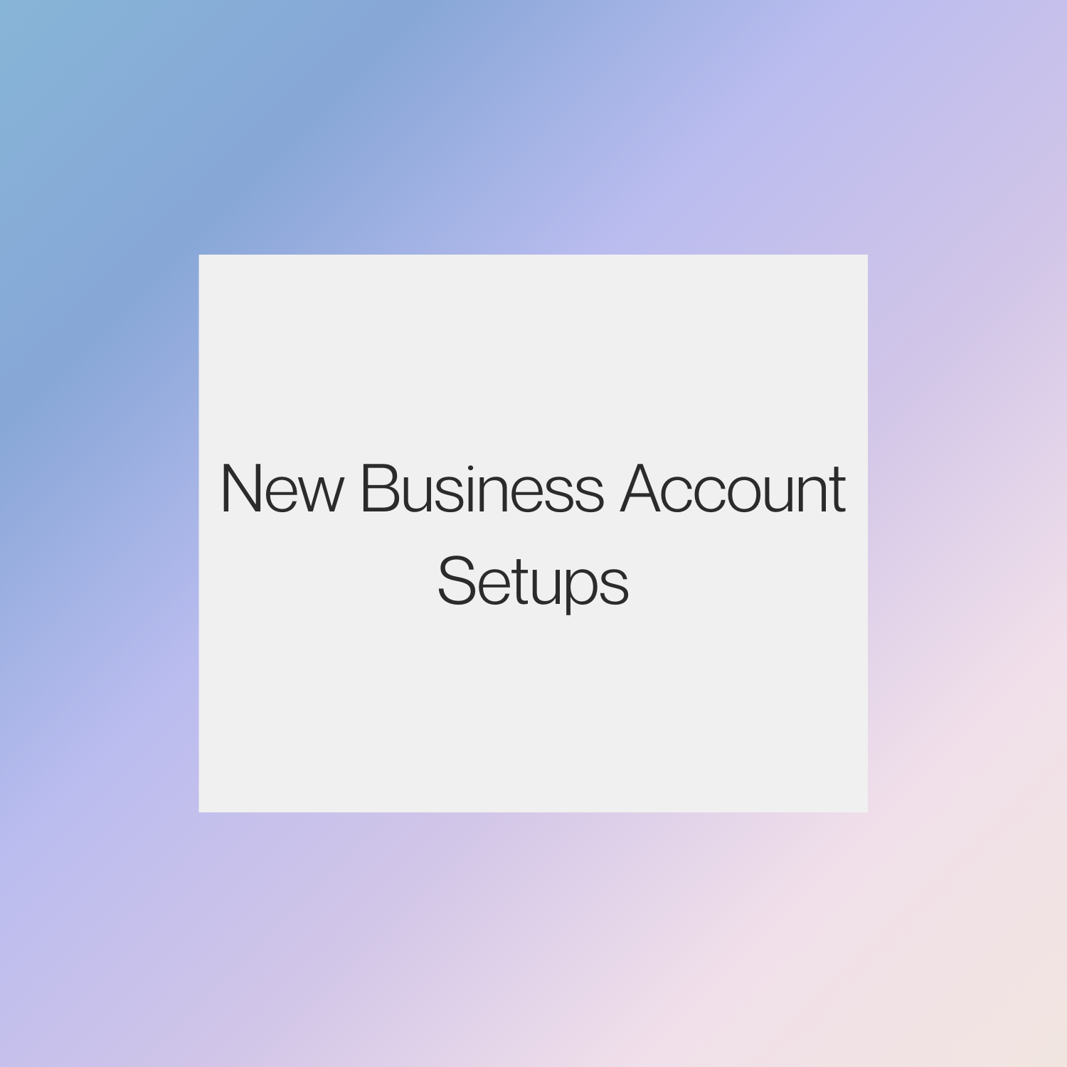 New Business Account Setups